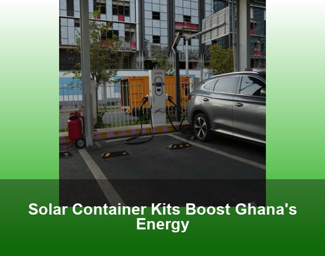 Solar Container Kits Boost Ghana's Energy